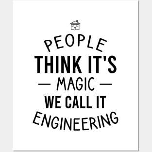 People think it's magic we call it engineering Posters and Art